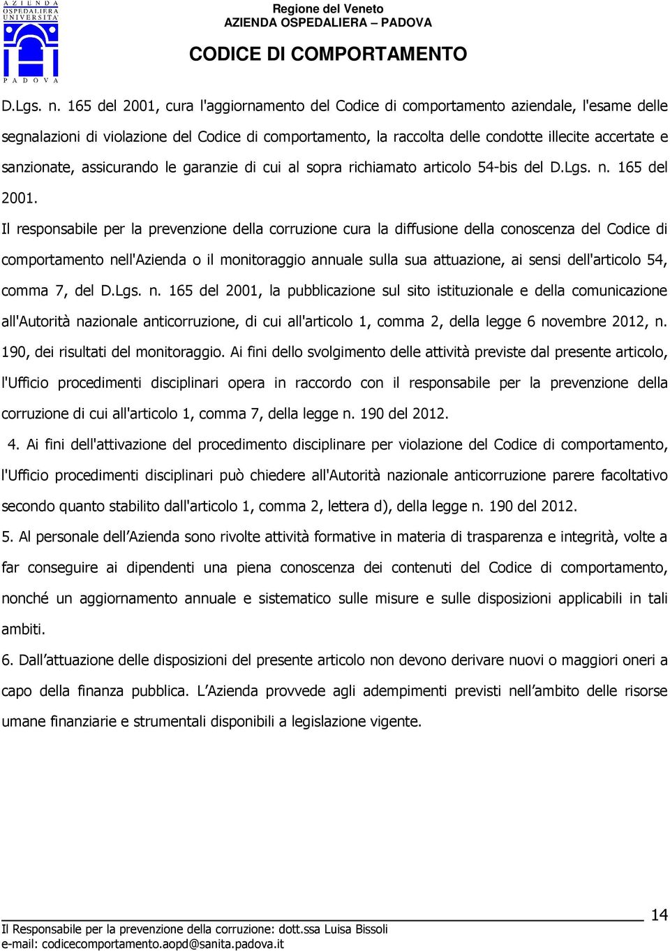 sanzionate, assicurando le garanzie di cui al sopra richiamato articolo 54-bis del  165 del 2001.