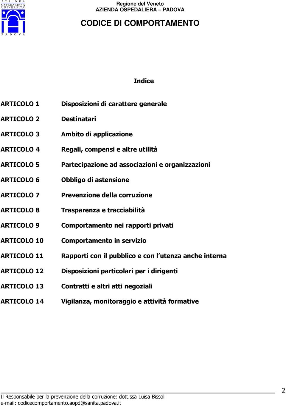 organizzazioni Obbligo di astensione Prevenzione della corruzione Trasparenza e tracciabilità Comportamento nei rapporti privati Comportamento in servizio