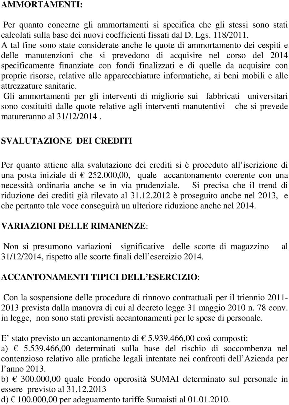 quelle da acquisire con proprie risorse, relative alle apparecchiature informatiche, ai beni mobili e alle attrezzature sanitarie.