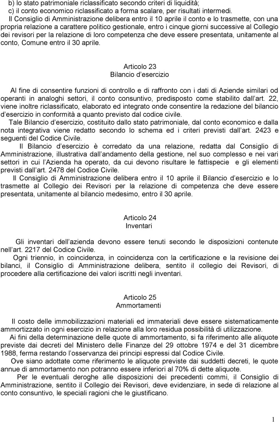 revisori per la relazione di loro competenza che deve essere presentata, unitamente al conto, Comune entro il 30 aprile.