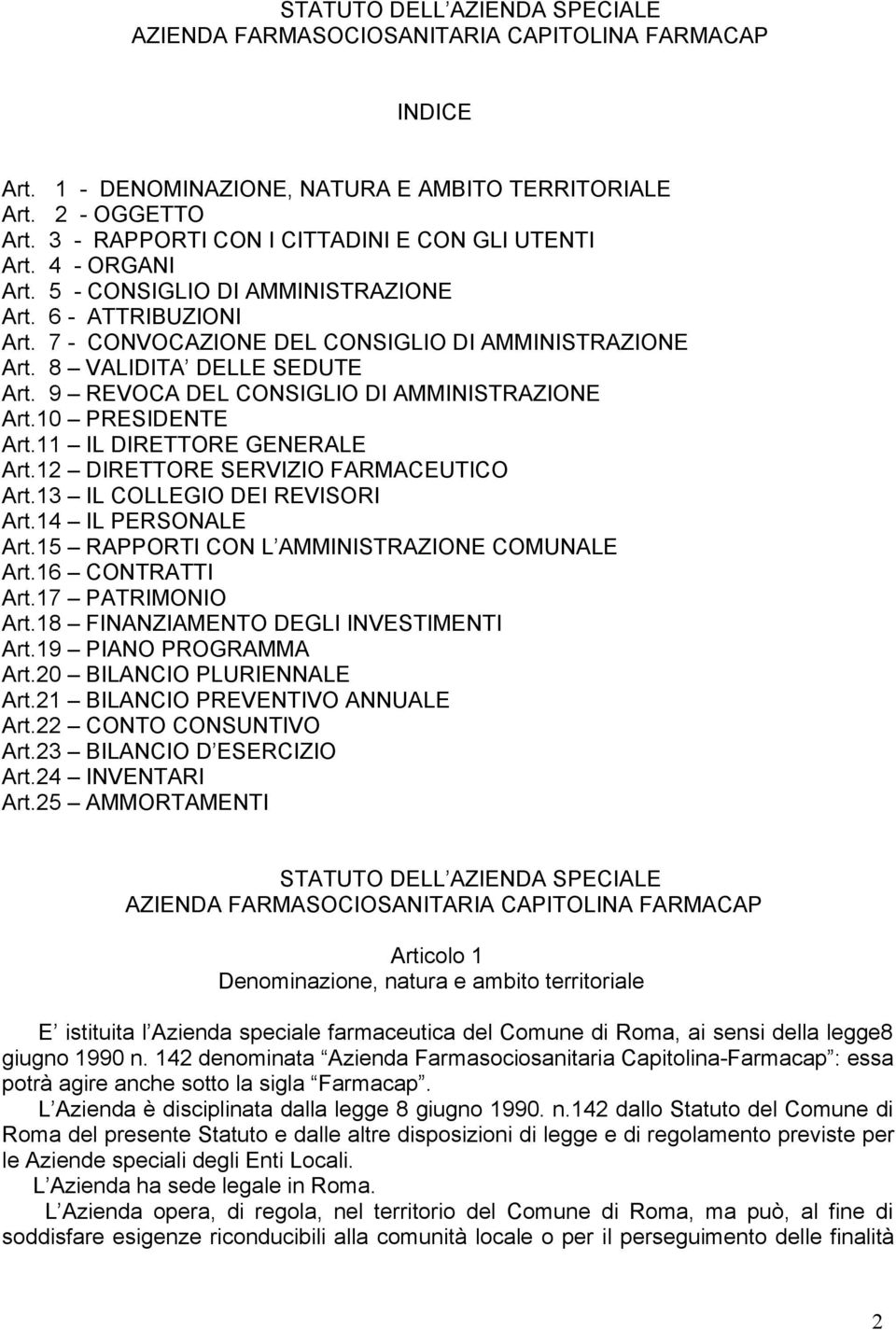 8 VALIDITA DELLE SEDUTE Art. 9 REVOCA DEL CONSIGLIO DI AMMINISTRAZIONE Art.10 PRESIDENTE Art.11 IL DIRETTORE GENERALE Art.12 DIRETTORE SERVIZIO FARMACEUTICO Art.13 IL COLLEGIO DEI REVISORI Art.