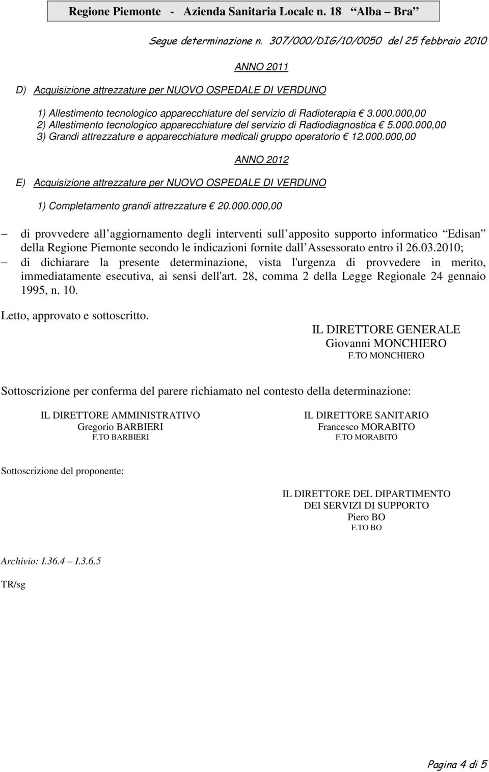 000.000,00 di provvedere all aggiornamento degli interventi sull apposito supporto informatico Edisan della Regione Piemonte secondo le indicazioni fornite dall Assessorato entro il 26.03.