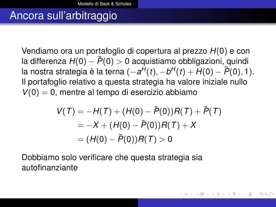 Il portafoglio relativo a questa strategia ha valore iniziale nullo V (0) = 0, mentre al tempo di esercizio abbiamo V (T