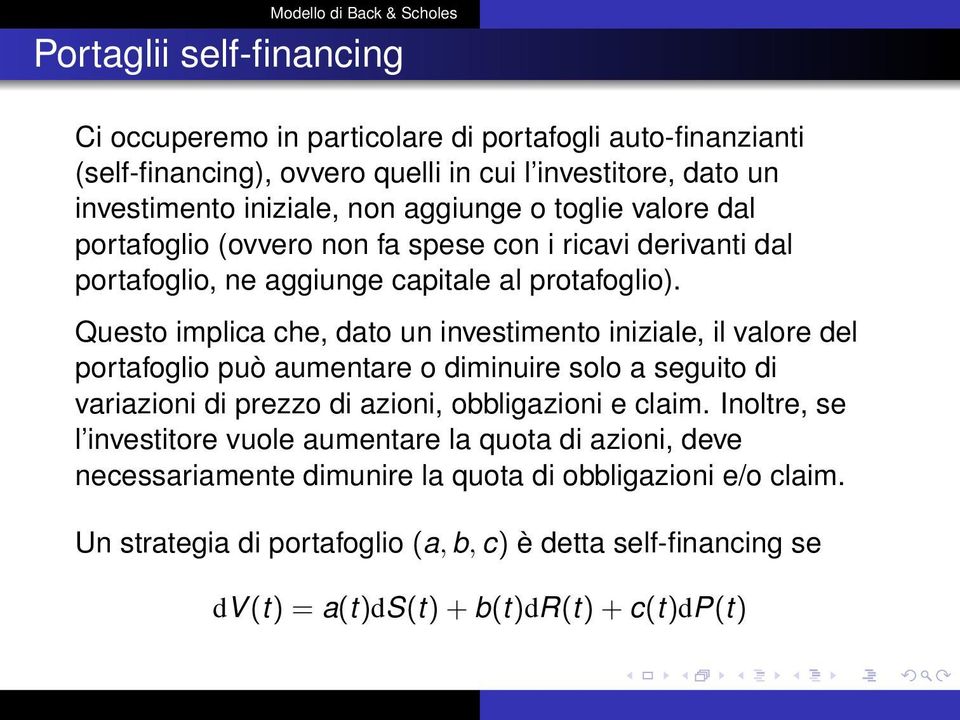 Questo implica che, dato un investimento iniziale, il valore del portafoglio può aumentare o diminuire solo a seguito di variazioni di prezzo di azioni, obbligazioni e claim.