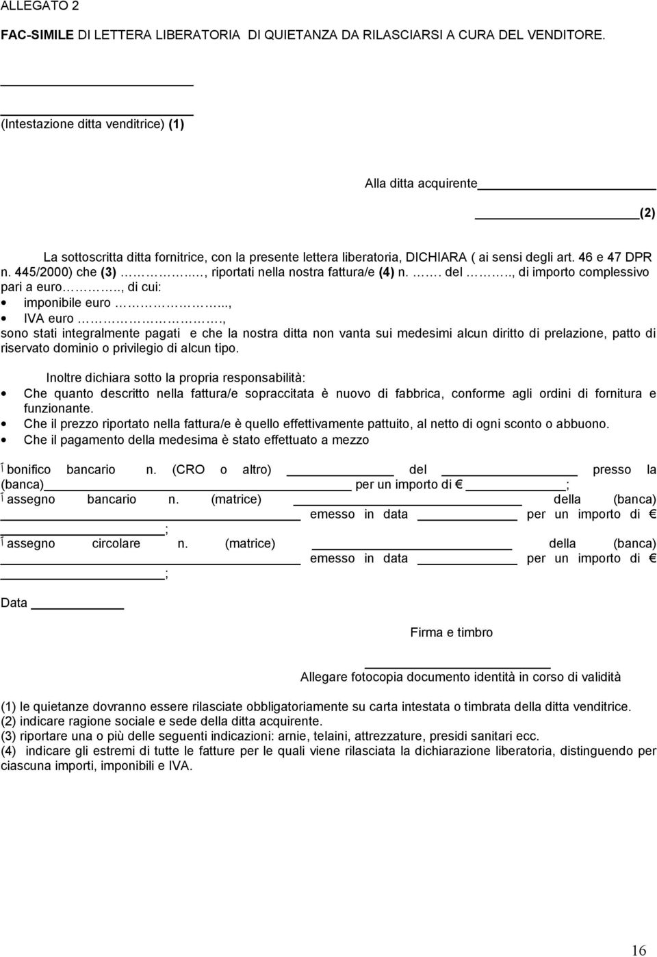 ., riportati nella nostra fattura/e (4) n.. del.., di importo complessivo pari a euro.., di cui: imponibile euro..., IVA euro.