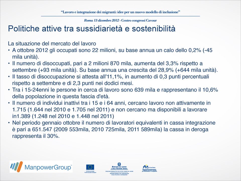 Il tasso di disoccupazione si attesta all'11,1%, in aumento di 0,3 punti percentuali rispetto a settembre e di 2,3 punti nei dodici mesi.