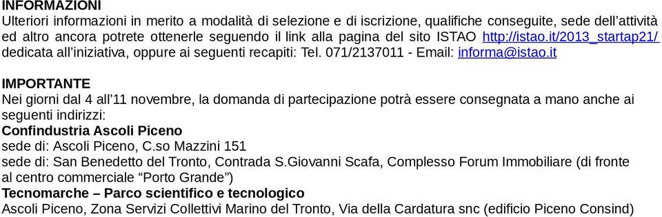 it IMPORTANTE Nei giorni dal 4 all 11 novembre, la domanda di partecipazione potrà essere consegnata a mano anche ai seguenti indirizzi: Confindustria Ascoli Piceno sede di: Ascoli Piceno, C.