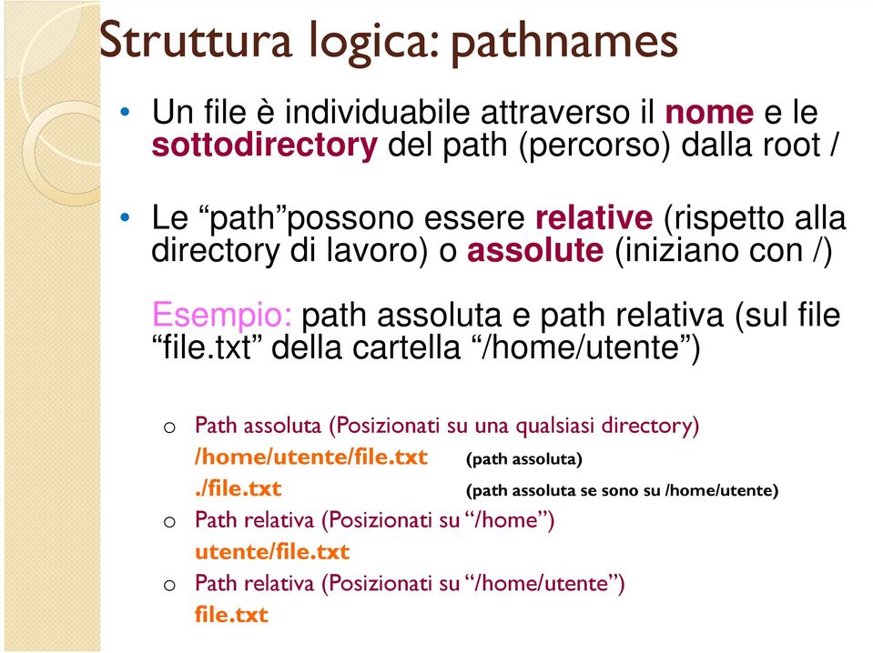 txt della cartella /home/utente ) o Path assoluta (Posizionati su una qualsiasi directory) /home/utente/file.