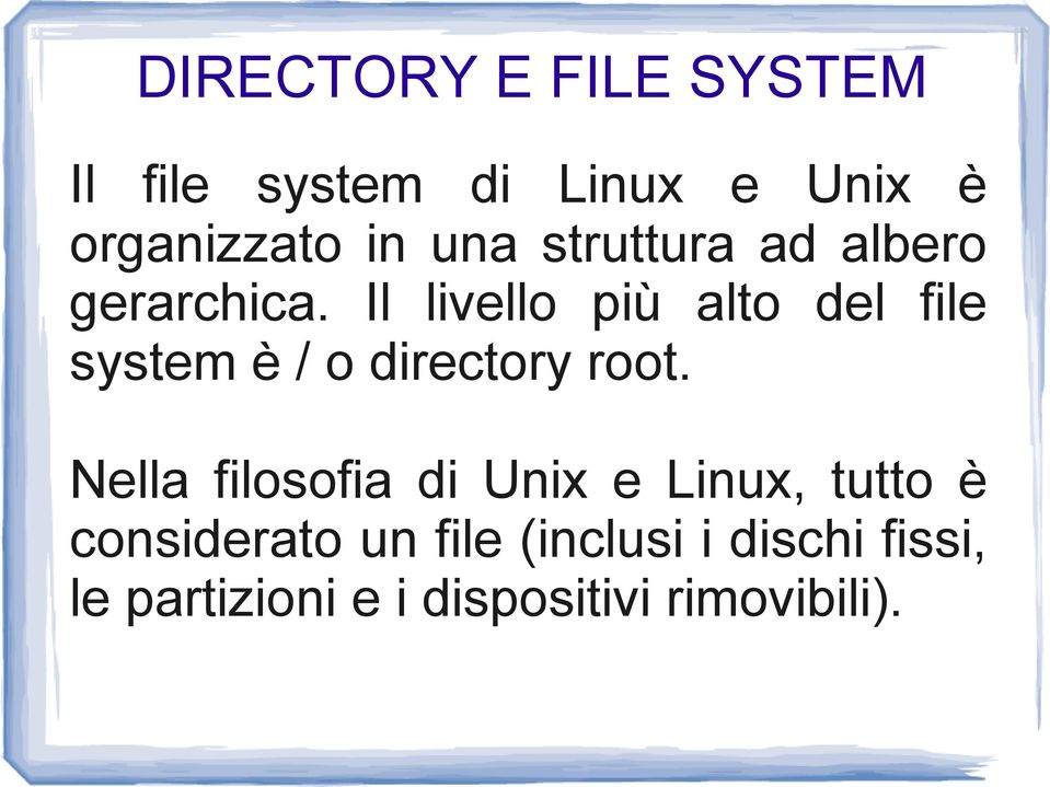 Il livello più alto del file system è / o directory root.
