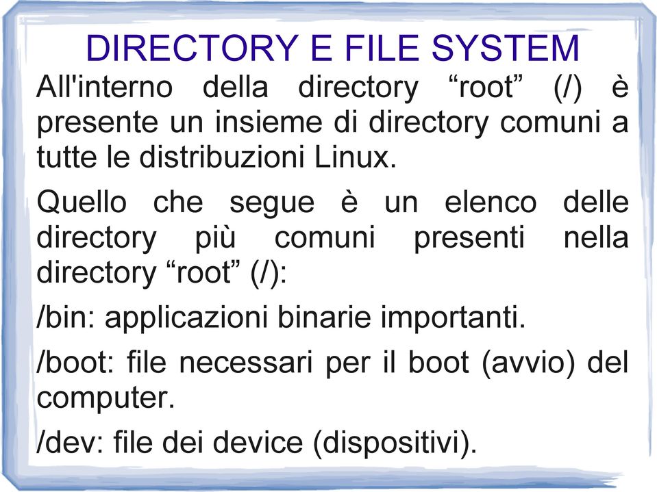 Quello che segue è un elenco delle directory più comuni presenti nella directory root