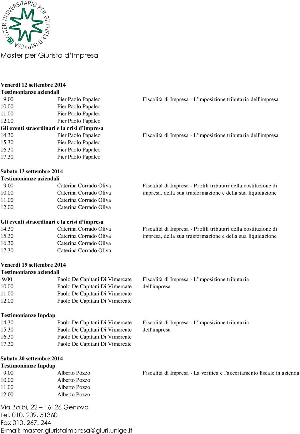 30 Pier Paolo Papaleo Sabato 13 settembre 2014 Testimonianze aziendali 9.00 Caterina Corrado Oliva Fiscalità di Impresa - Profili tributari della costituzione di 10.
