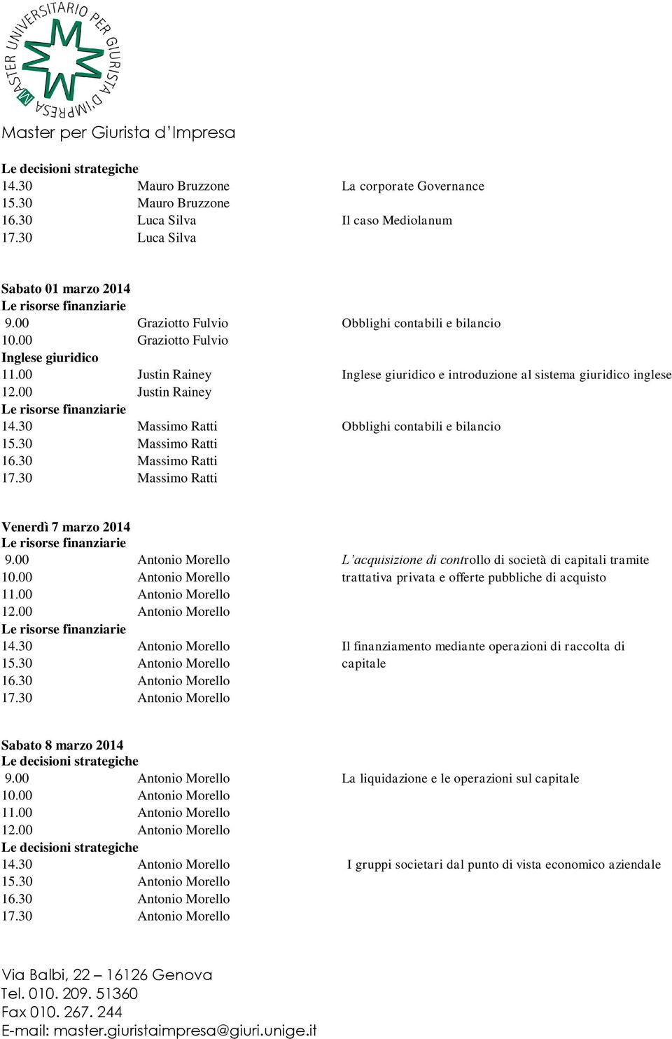 30 Massimo Ratti 16.30 Massimo Ratti 17.30 Massimo Ratti Venerdì 7 marzo 2014 9.00 Antonio Morello L acquisizione di controllo di società di capitali tramite 10.