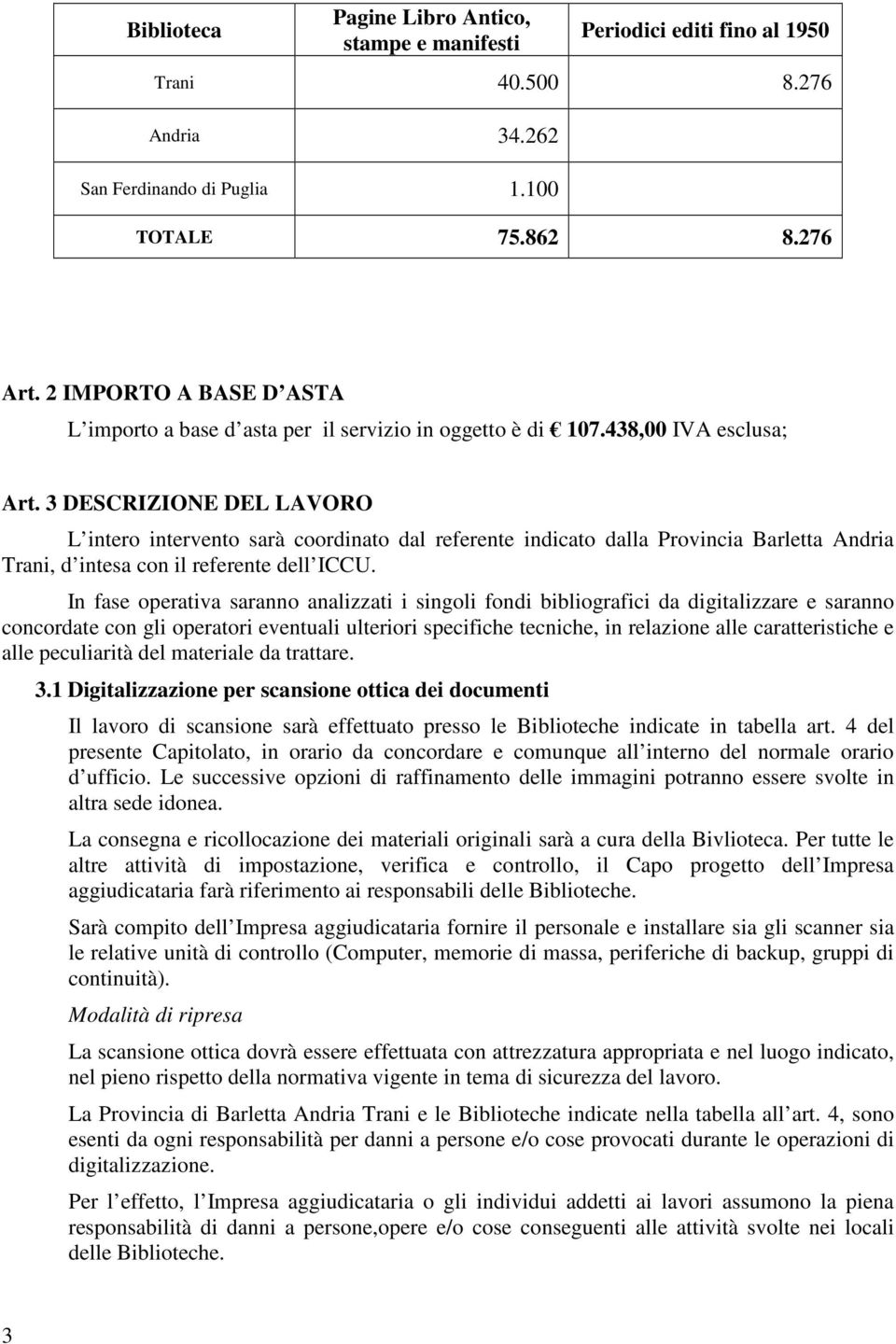 3 DESCRIZIONE DEL LAVORO L intero intervento sarà coordinato dal referente indicato dalla Provincia Barletta Andria Trani, d intesa con il referente dell ICCU.