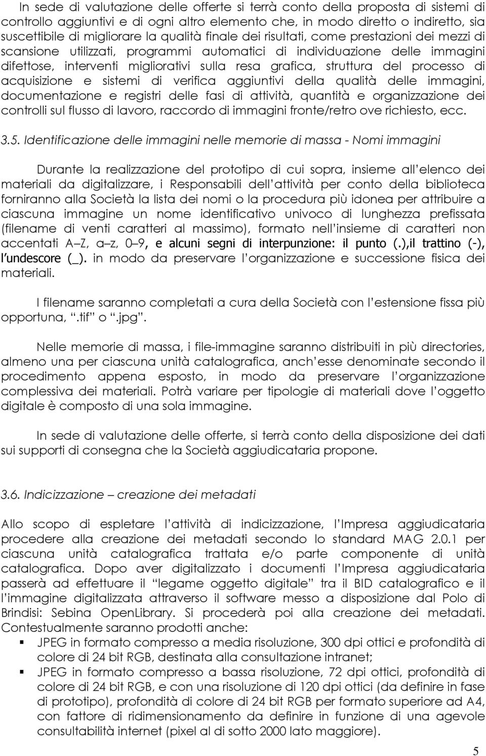 struttura del processo di acquisizione e sistemi di verifica aggiuntivi della qualità delle immagini, documentazione e registri delle fasi di attività, quantità e organizzazione dei controlli sul