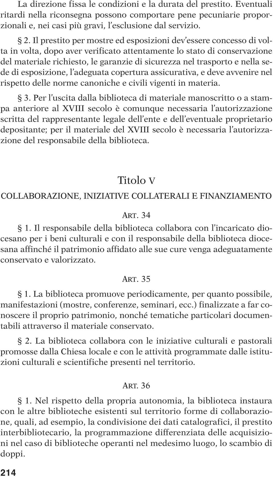 trasporto e nella sede di esposizione, l adeguata copertura assicurativa, e deve avvenire nel rispetto delle norme canoniche e civili vigenti in materia. 3.