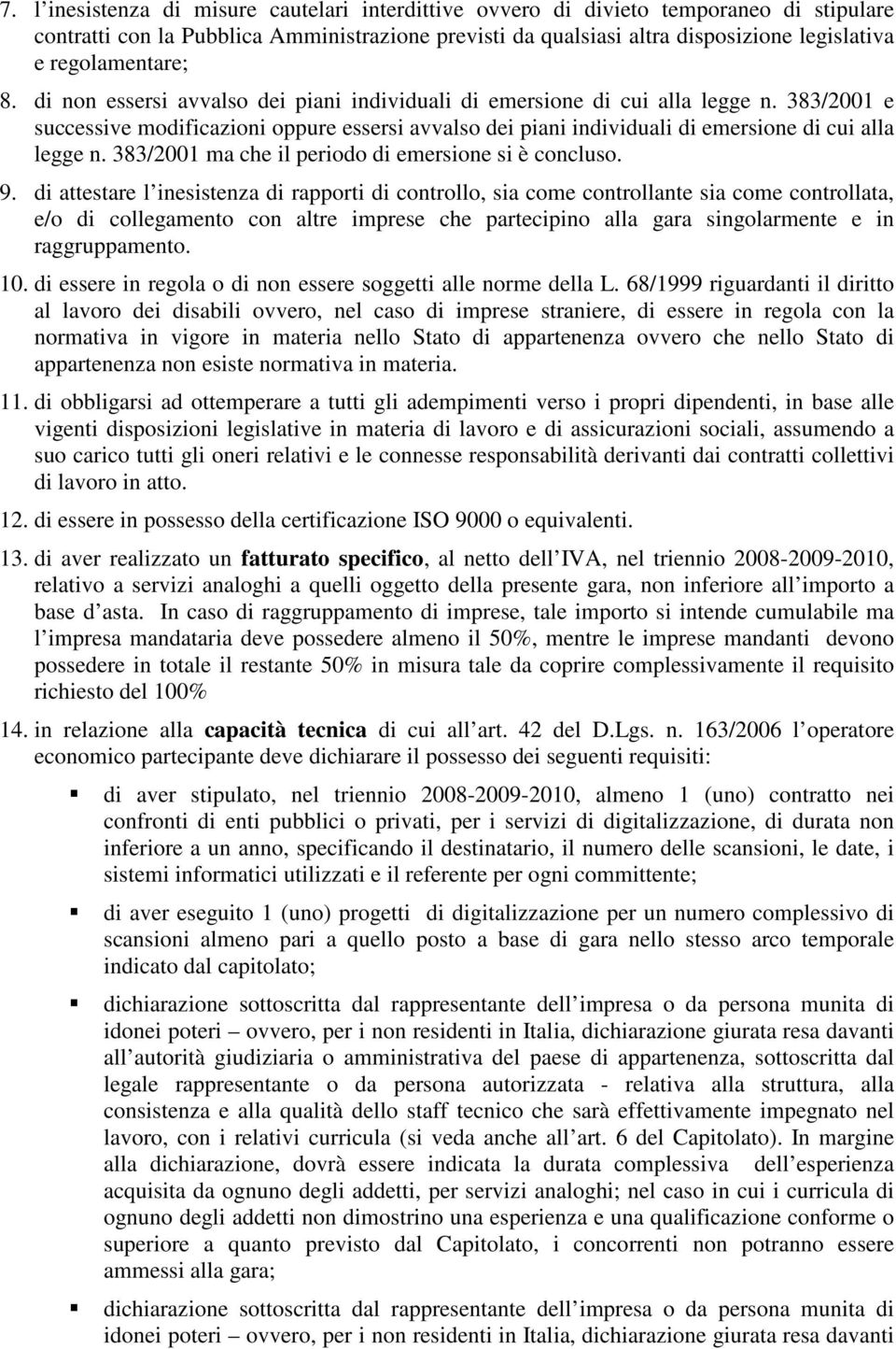 383/2001 e successive modificazioni oppure essersi avvalso dei piani individuali di emersione di cui alla legge n. 383/2001 ma che il periodo di emersione si è concluso. 9.