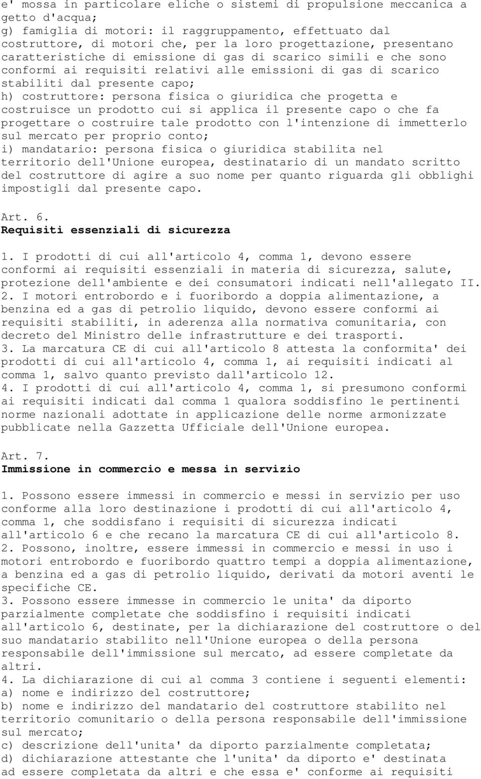 o giuridica che progetta e costruisce un prodotto cui si applica il presente capo o che fa progettare o costruire tale prodotto con l'intenzione di immetterlo sul mercato per proprio conto; i)