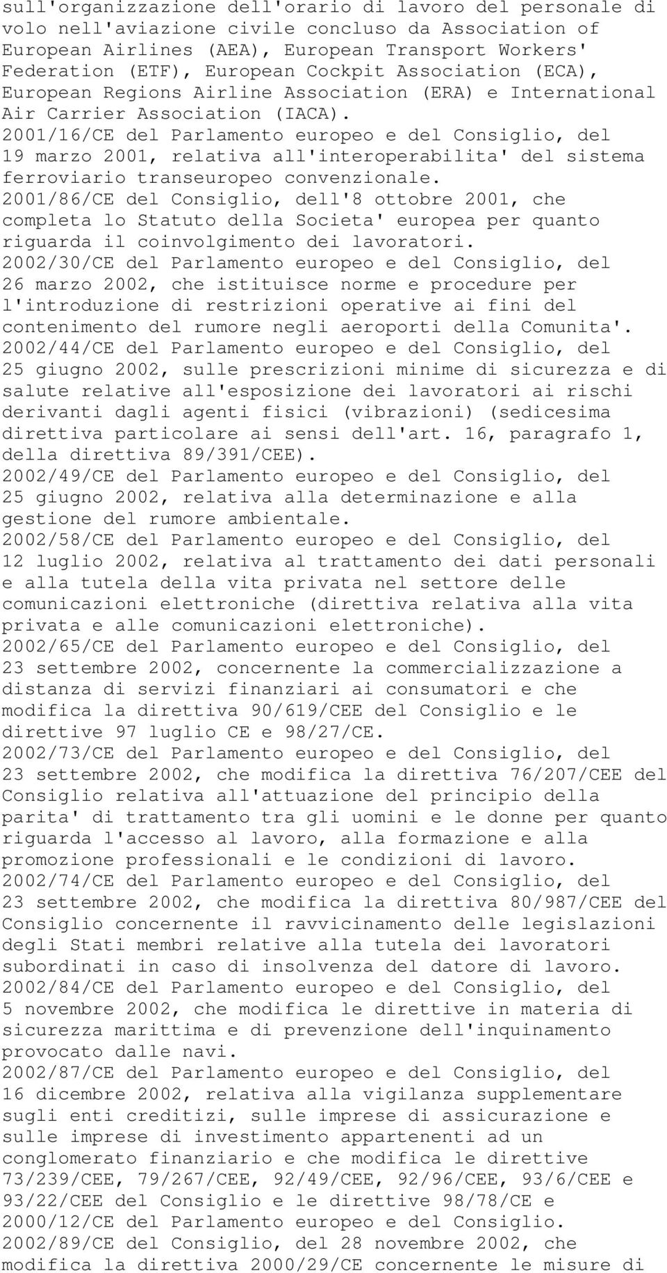 2001/16/CE del Parlamento europeo e del Consiglio, del 19 marzo 2001, relativa all'interoperabilita' del sistema ferroviario transeuropeo convenzionale.