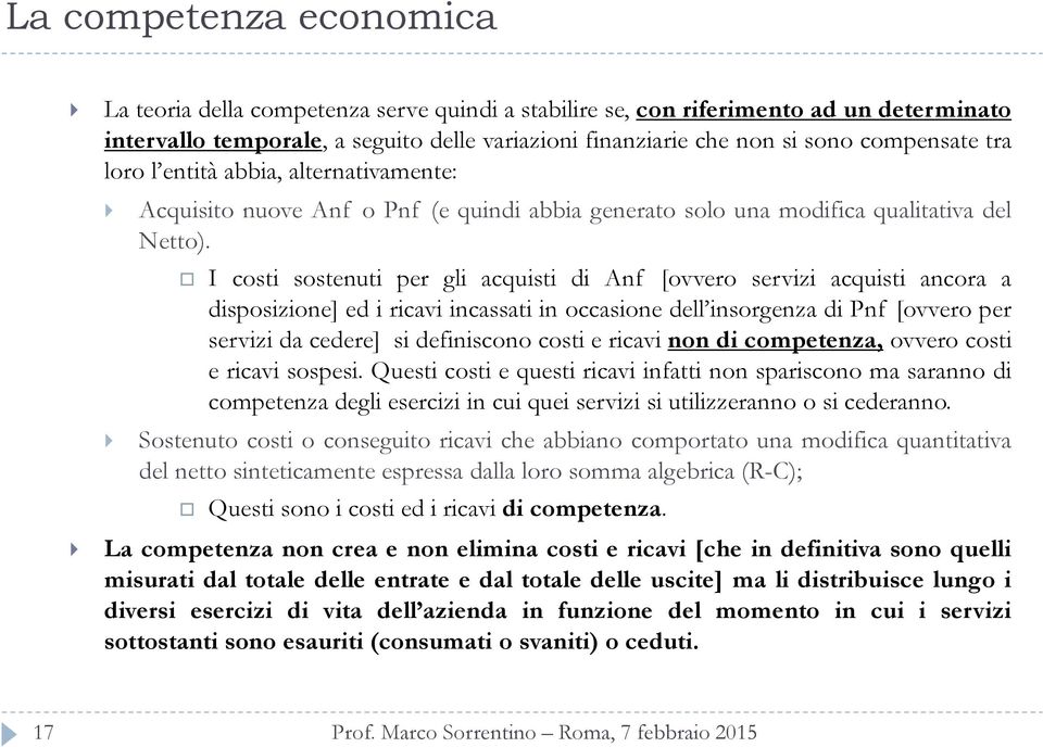 I costi sostenuti per gli acquisti di Anf [ovvero servizi acquisti ancora a disposizione] ed i ricavi incassati in occasione dell insorgenza di Pnf [ovvero per servizi da cedere] si definiscono costi