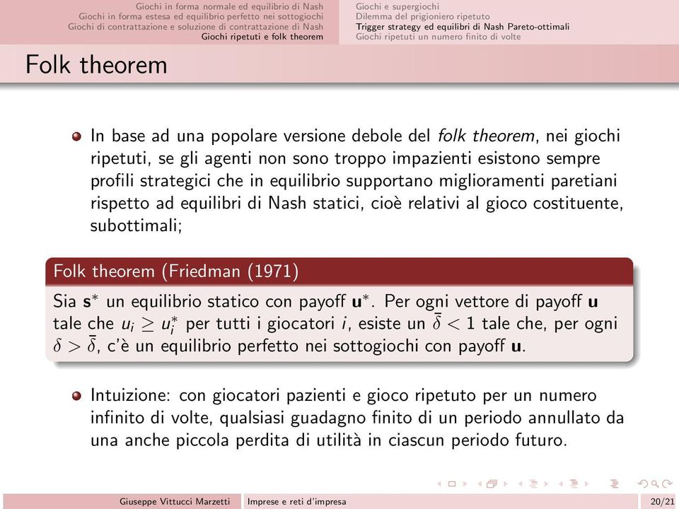 Nash statici, cioè relativi al gioco costituente, subottimali; Folk theorem (Friedman (1971) Sia s un equilibrio statico con payoff u.