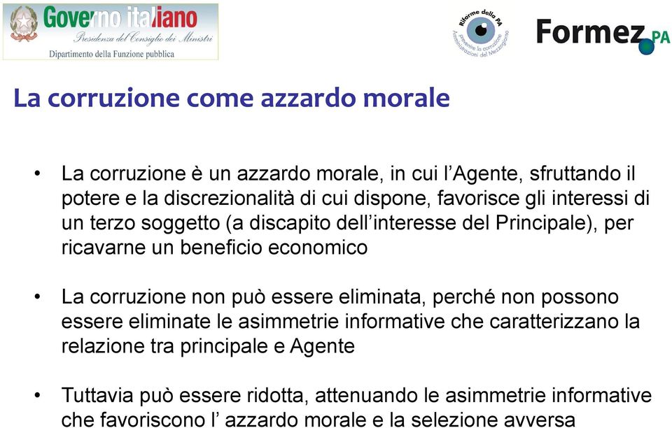 La corruzione non può essere eliminata, perché non possono essere eliminate le asimmetrie informative che caratterizzano la relazione tra