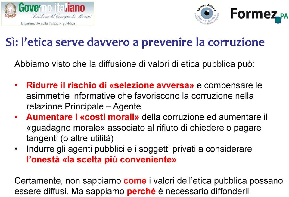 aumentare il «guadagno morale» associato al rifiuto di chiedere o pagare tangenti (o altre utilità) Indurre gli agenti pubblici e i soggetti privati a