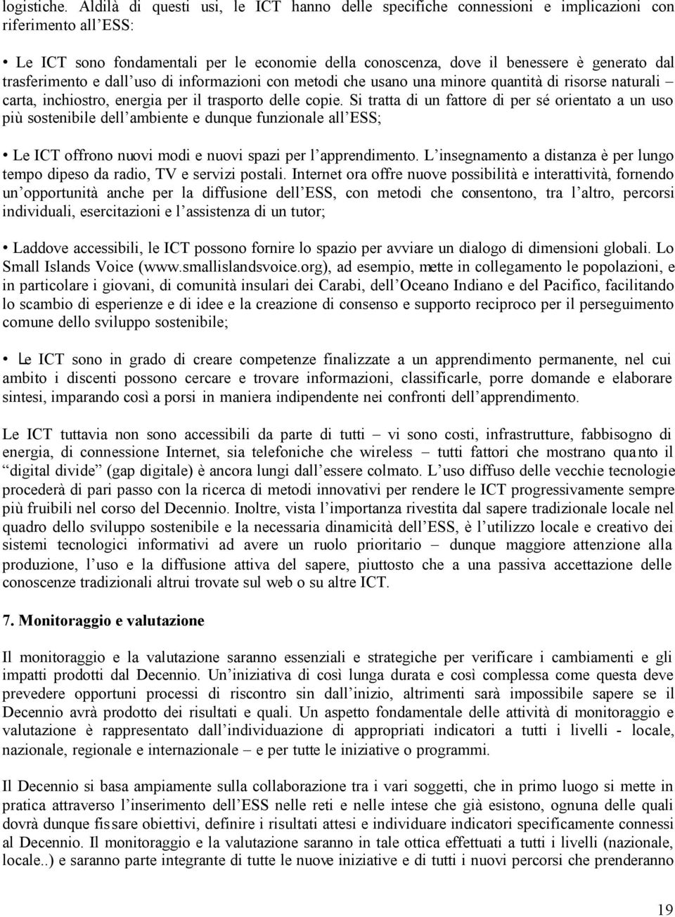 trasferimento e dall uso di informazioni con metodi che usano una minore quantità di risorse naturali carta, inchiostro, energia per il trasporto delle copie.