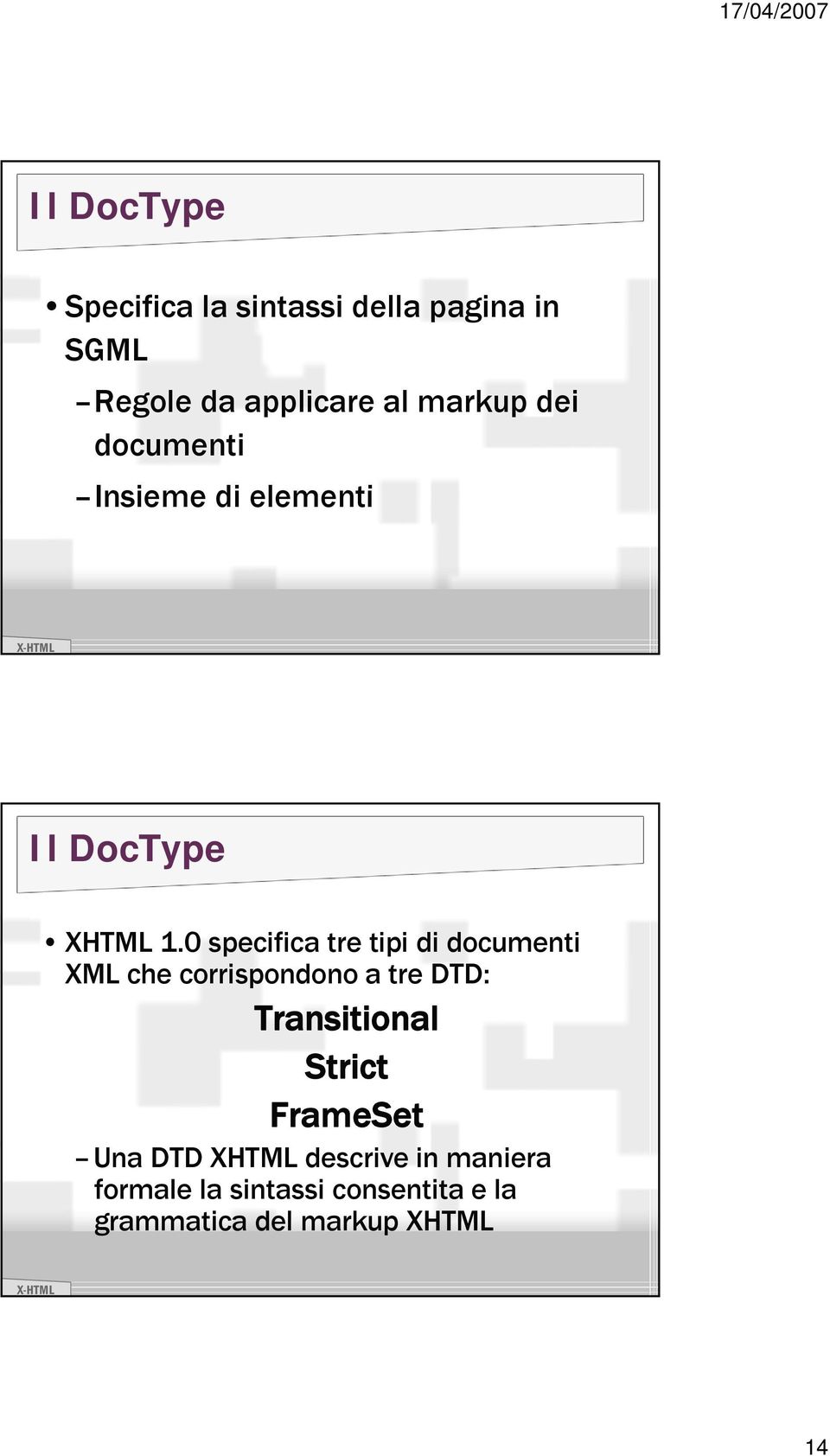 0 specifica tre tipi di documenti XML che corrispondono a tre DTD: Transitional