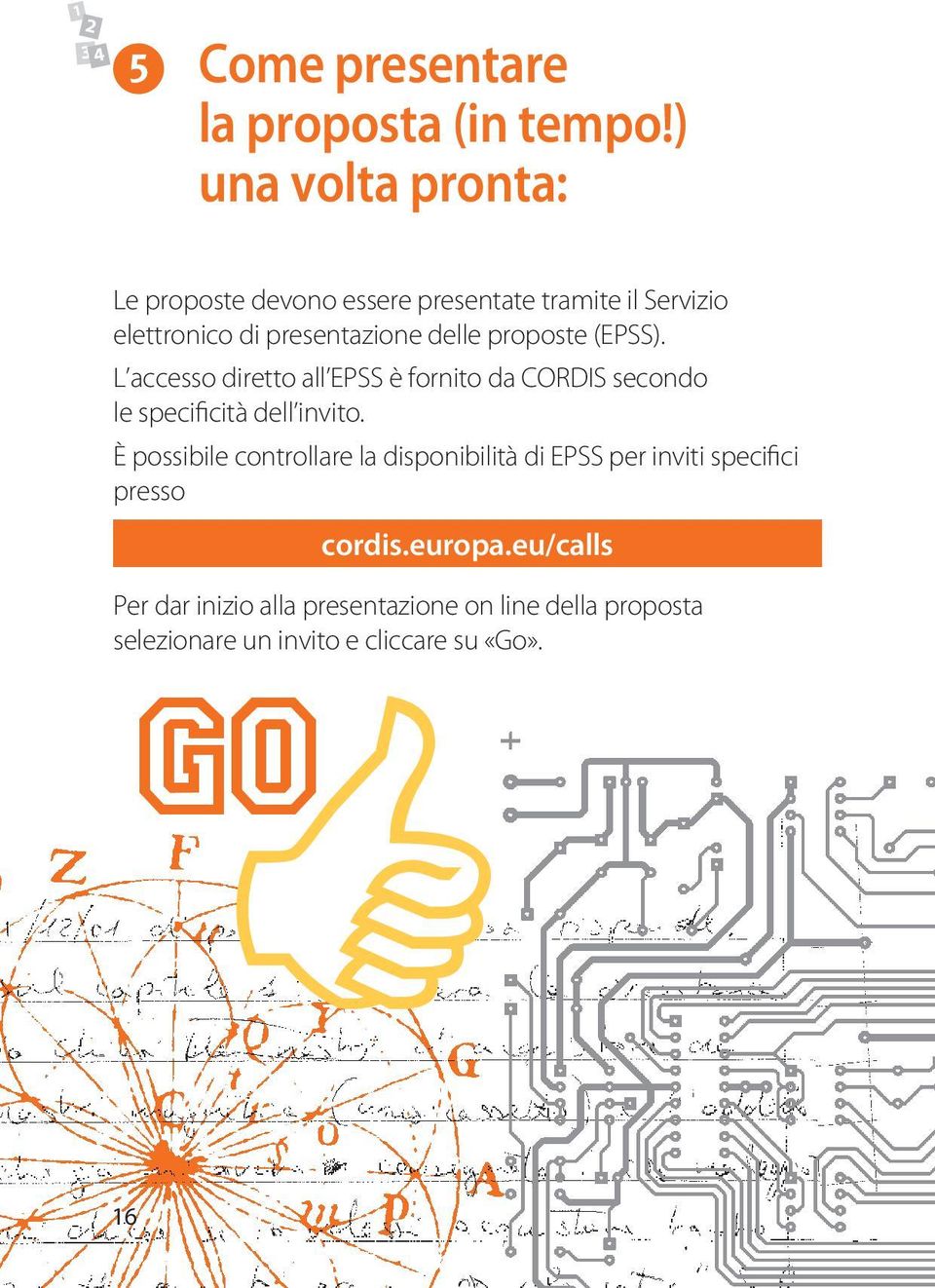 proposte (EPSS). L accesso diretto all EPSS è fornito da CORDIS secondo le specificità dell invito.