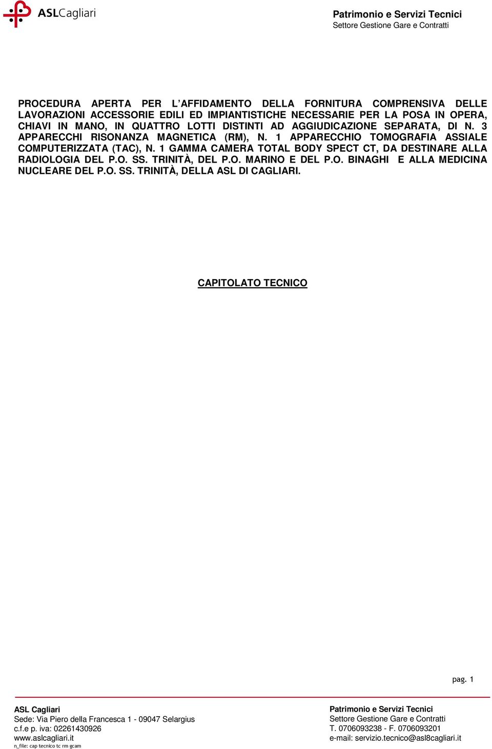 APPARECCHIO TOMOGRAFIA ASSIALE COMPUTERIZZATA (TAC), N. GAMMA CAMERA TOTAL BODY SPECT CT, DA DESTINARE ALLA RADIOLOGIA DEL P.O. SS.