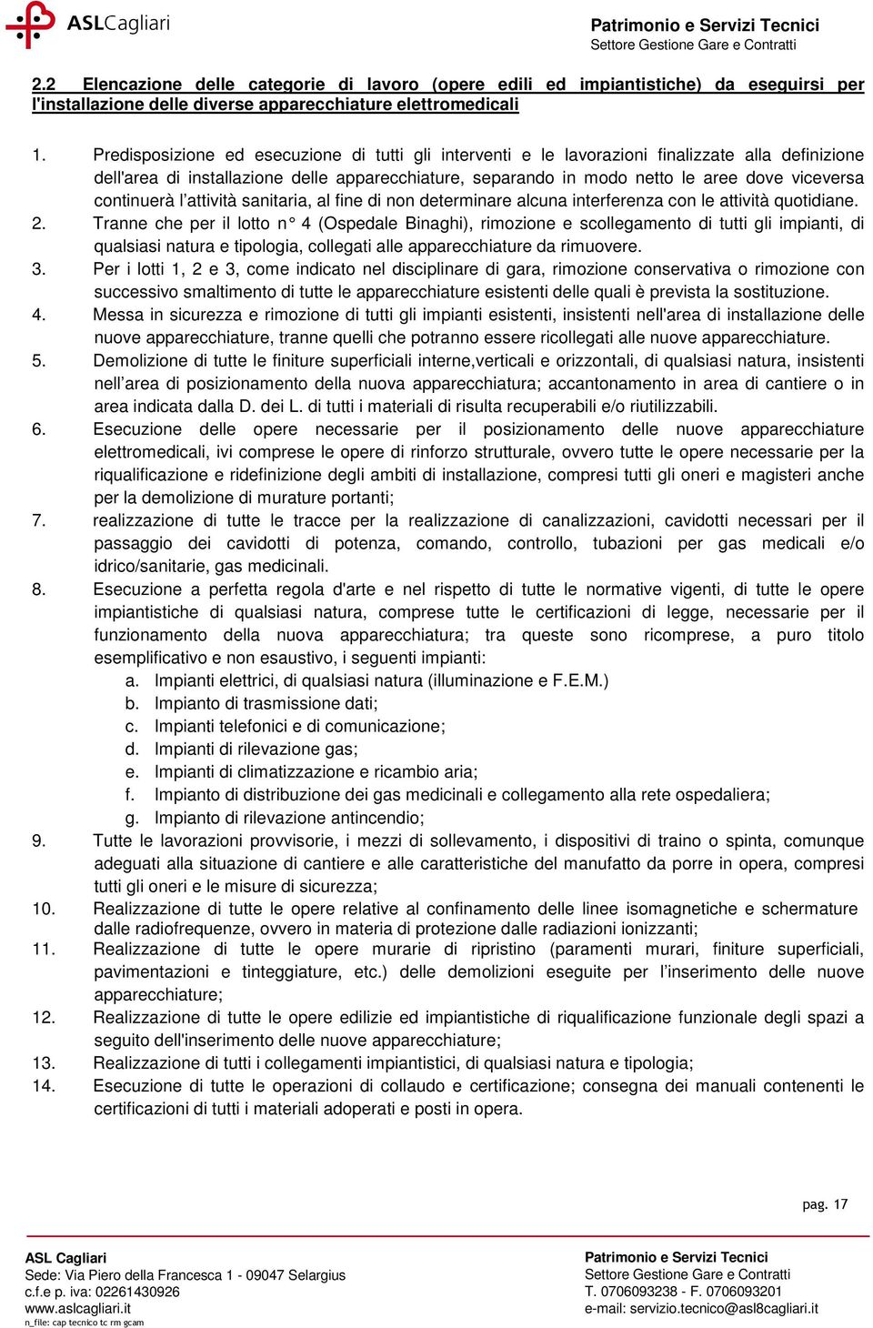 continuerà l attività sanitaria, al fine di non determinare alcuna interferenza con le attività quotidiane. 2.