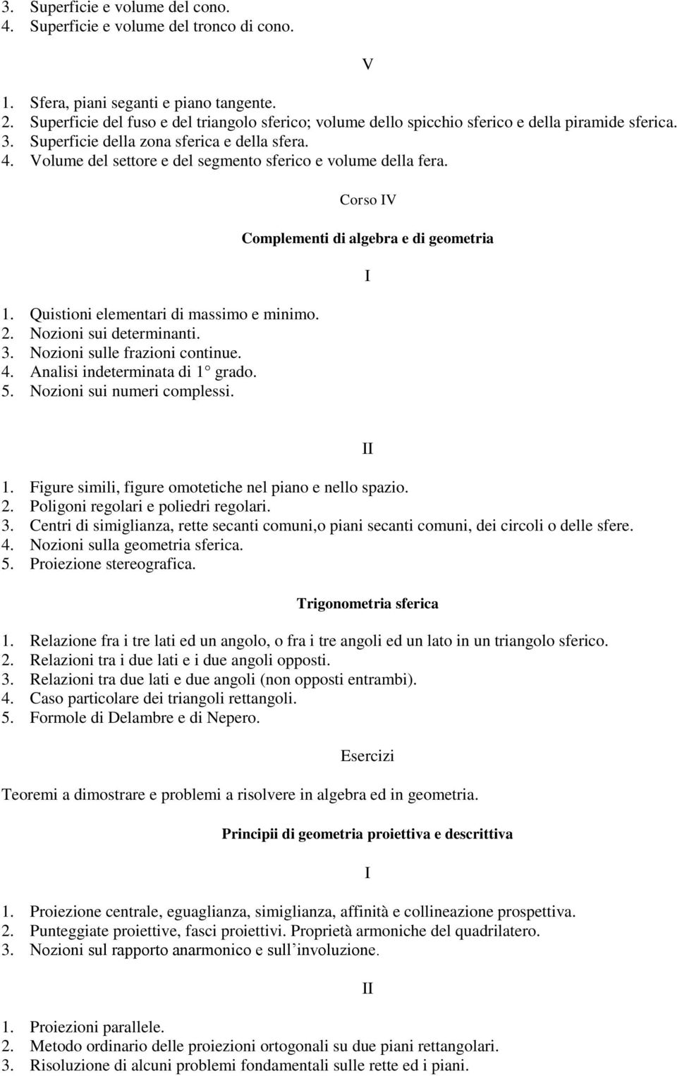 Volume del settore e del segmento sferico e volume della fera. 1. Quistioni elementari di massimo e minimo. 2. Nozioni sui determinanti. 3. Nozioni sulle frazioni continue. 4.