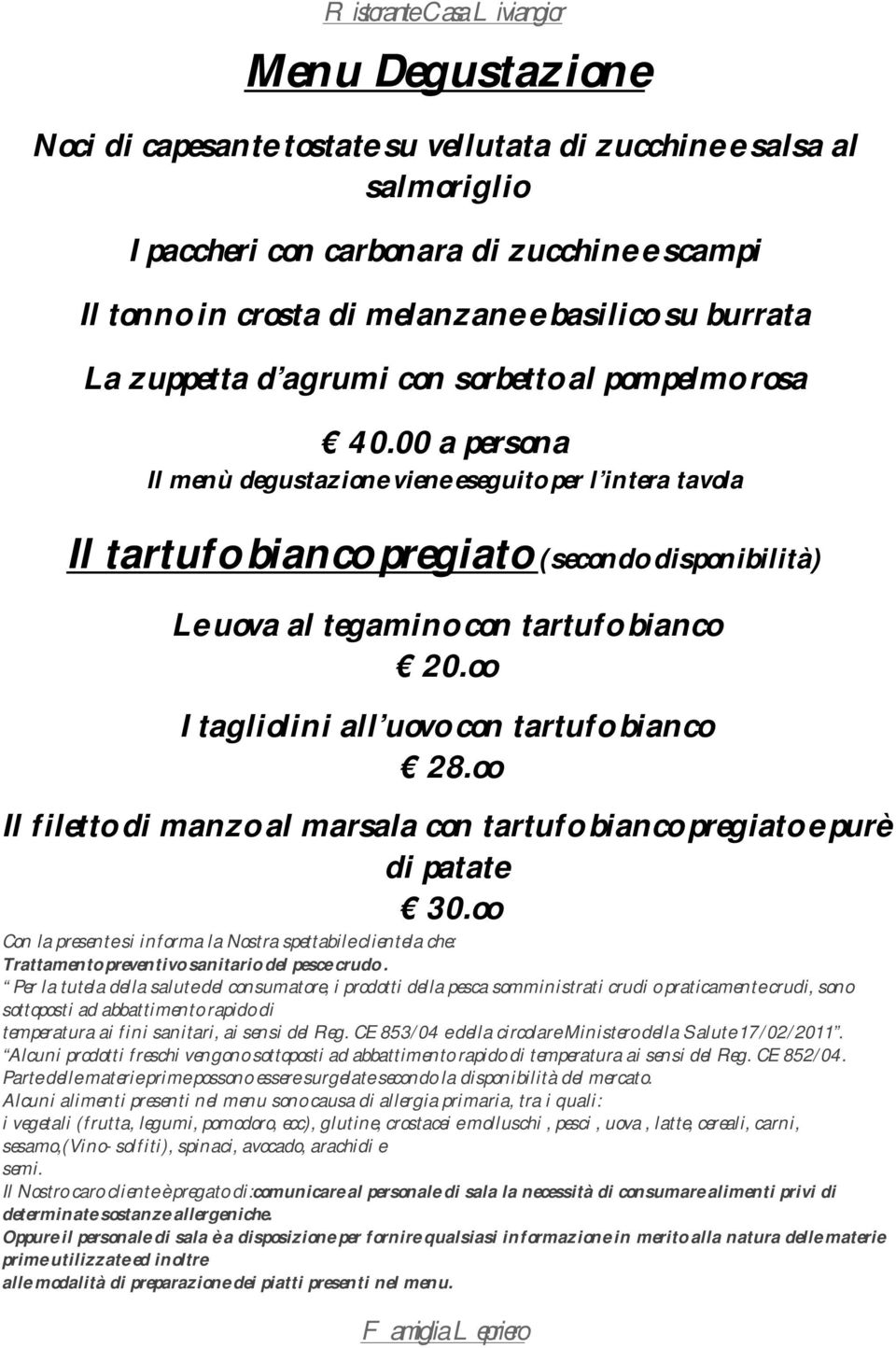 00 a persona Il menù degustazione viene eseguito per l intera tavola Il tartufo bianco pregiato (secondo disponibilità) Le uova al tegamino con tartufo bianco 20.