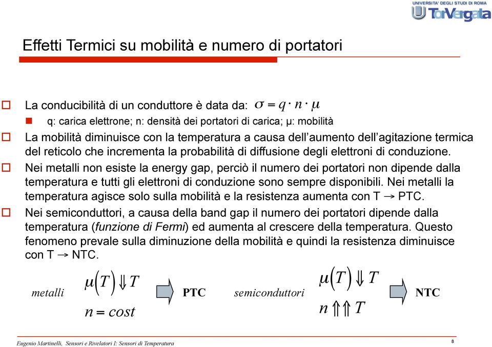 Nei metalli non esiste la energy gap, perciò il numero dei portatori non dipende dalla temperatura e tutti gli elettroni di conduzione sono sempre disponibili.