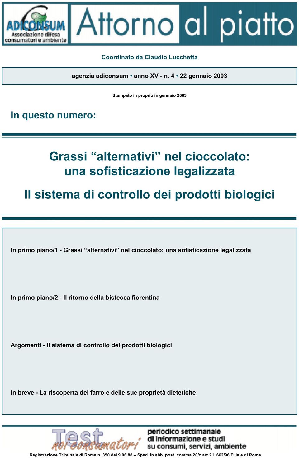 controllo dei prodotti biologici In primo piano/1 - Grassi alternativi nel cioccolato: una sofisticazione legalizzata In primo piano/2 - Il ritorno della