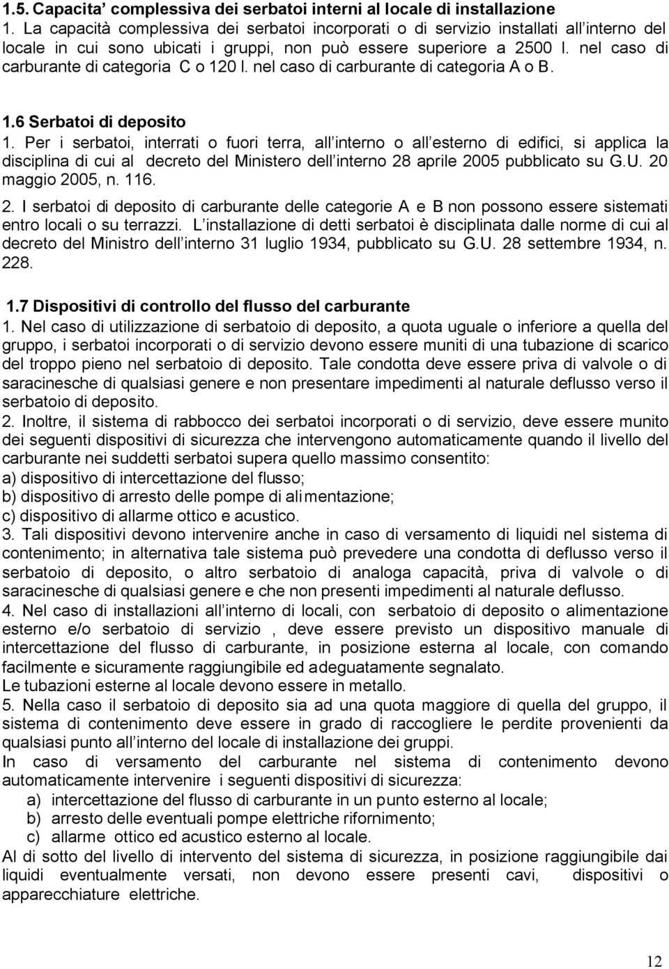 nel caso di carburante di categoria C o 120 l. nel caso di carburante di categoria A o B. 1.6 Serbatoi di deposito 1.