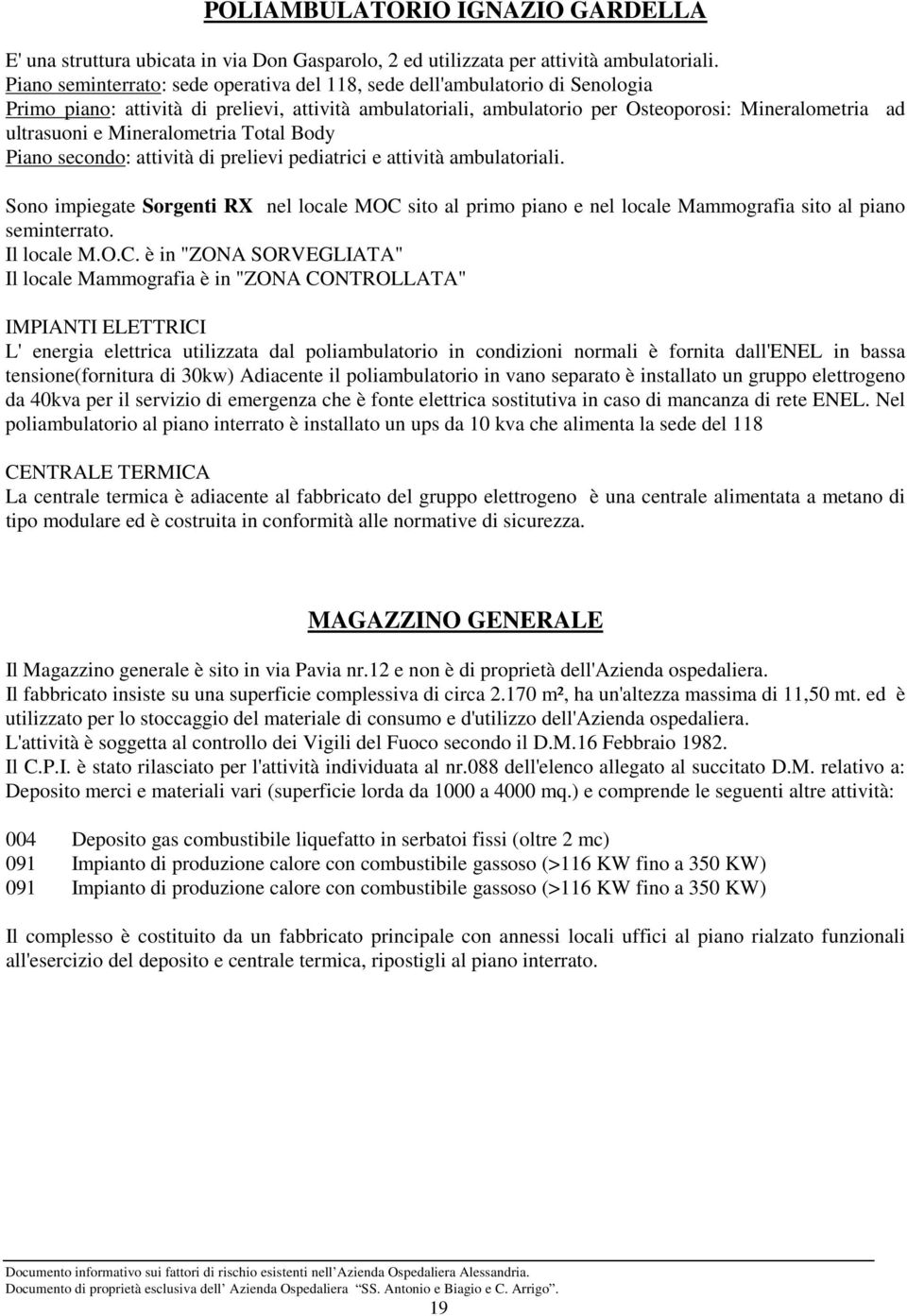 Mineralometria Total Body Piano secondo: attività di prelievi pediatrici e attività ambulatoriali.