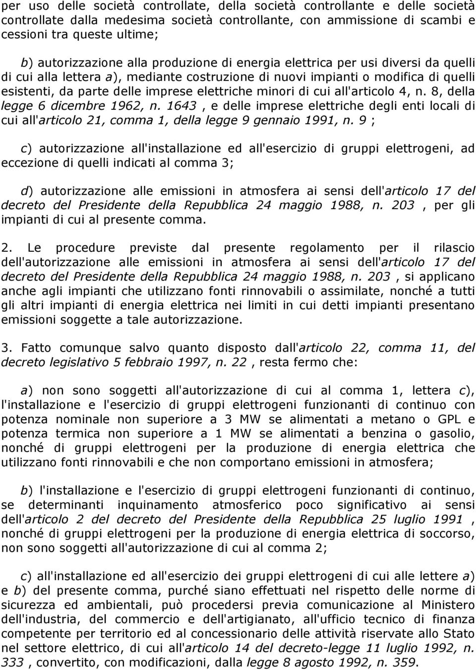 di cui all'articolo 4, n. 8, della legge 6 dicembre 1962, n. 1643, e delle imprese elettriche degli enti locali di cui all'articolo 21, comma 1, della legge 9 gennaio 1991, n.