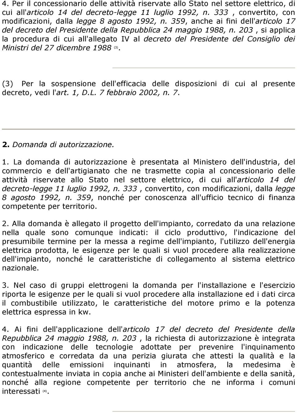 203, si applica la procedura di cui all'allegato IV al decreto del Presidente del Consiglio dei Ministri del 27 dicembre 1988 (3).