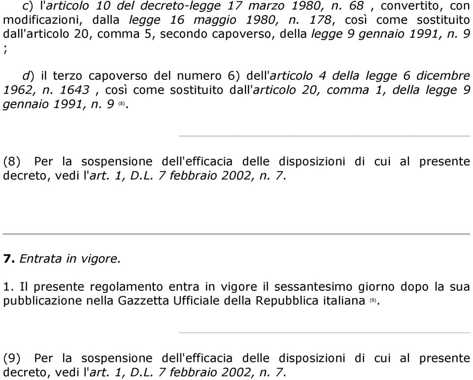 9 ; d) il terzo capoverso del numero 6) dell'articolo 4 della legge 6 dicembre 1962, n. 1643, così come sostituito dall'articolo 20, comma 1, della legge 9 gennaio 1991, n. 9 (8).