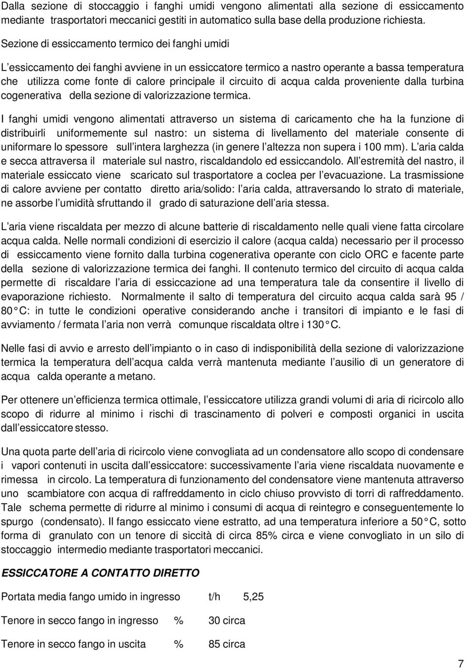 circuito di acqua calda proveniente dalla turbina cogenerativa della sezione di valorizzazione termica.