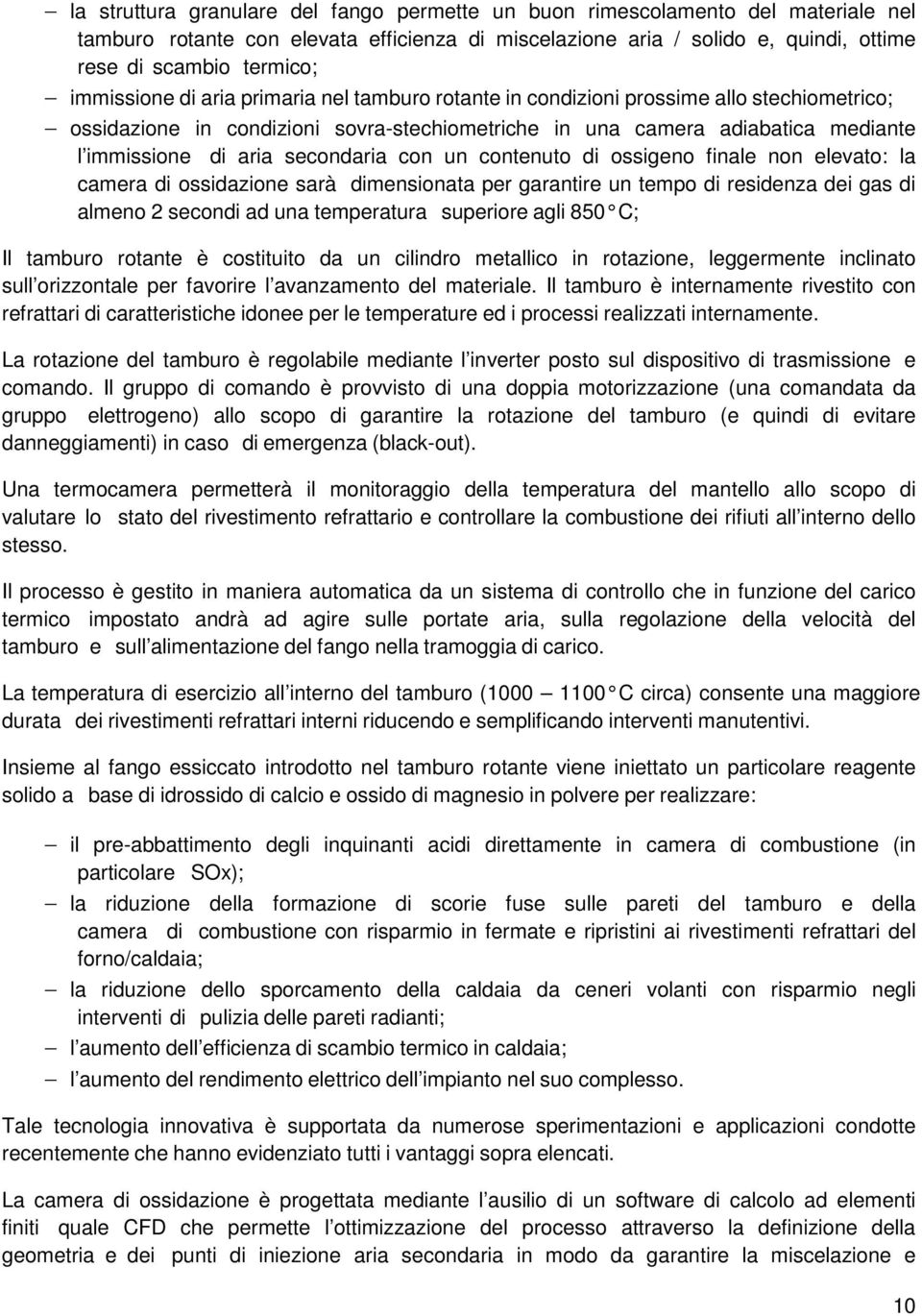 secondaria con un contenuto di ossigeno finale non elevato: la camera di ossidazione sarà dimensionata per garantire un tempo di residenza dei gas di almeno 2 secondi ad una temperatura superiore