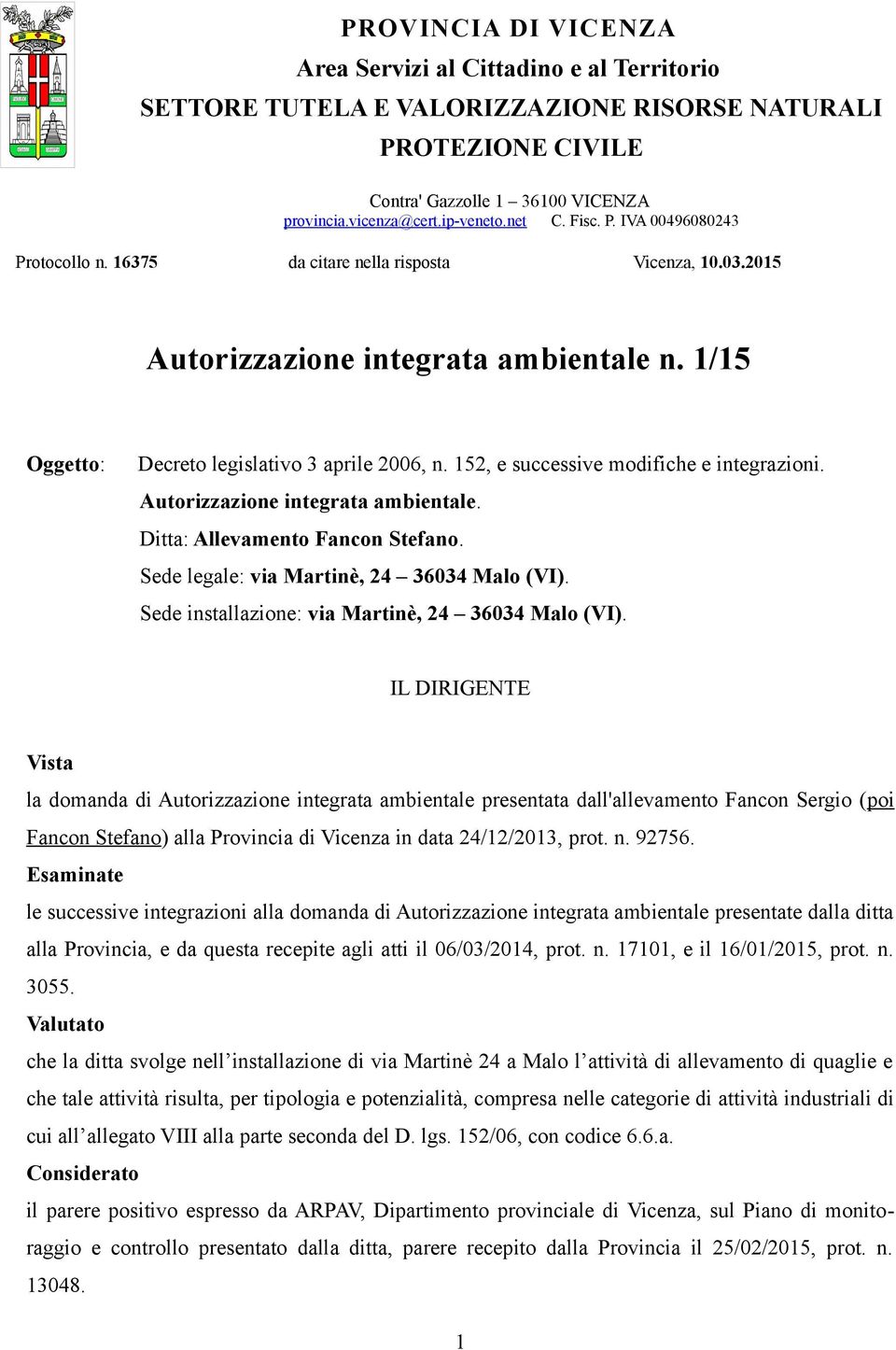 152, e successive modifiche e integrazioni. Autorizzazione integrata ambientale. Ditta: Allevamento Fancon Stefano. Sede legale: via Martinè, 24 36034 Malo (VI).