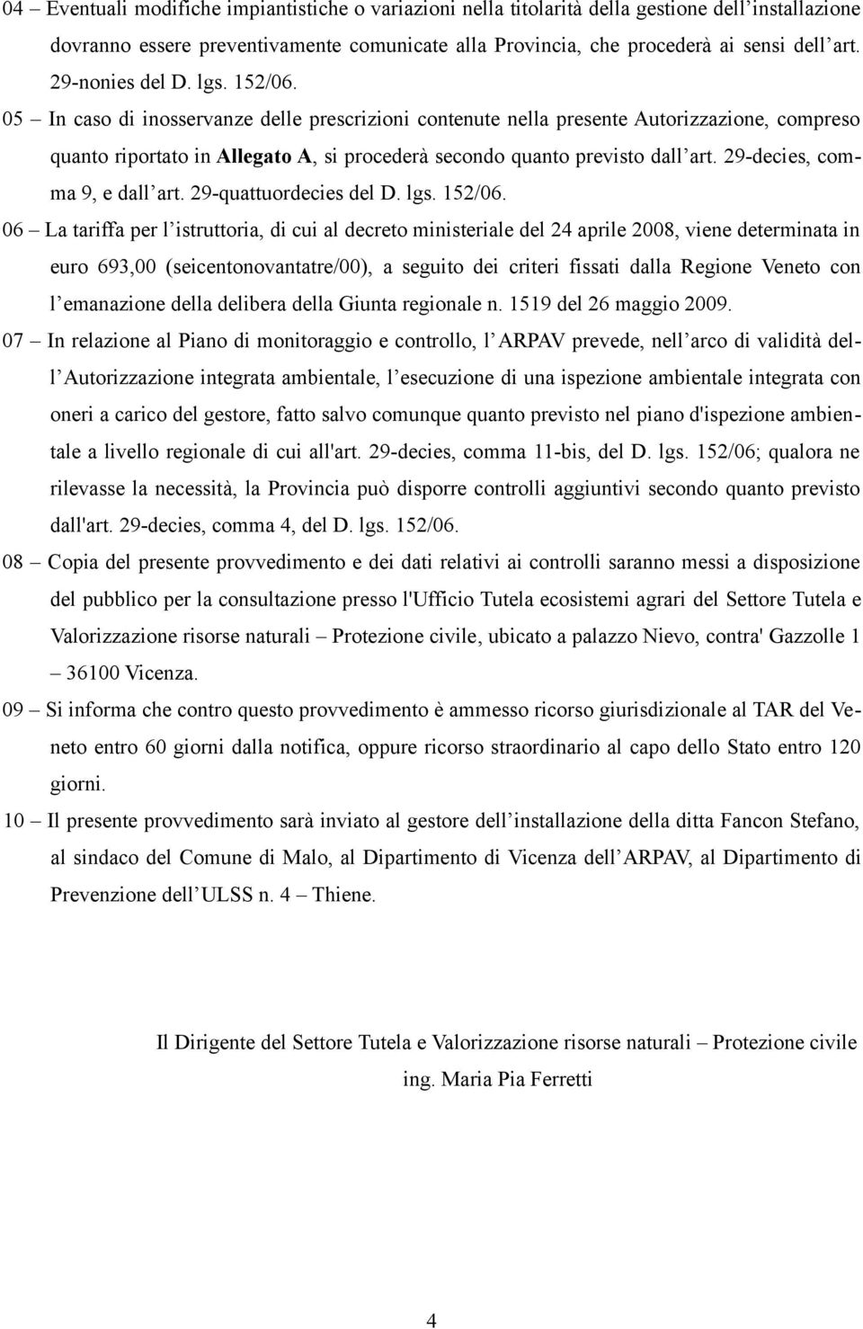 05 In caso di inosservanze delle prescrizioni contenute nella presente Autorizzazione, compreso quanto riportato in Allegato A, si procederà secondo quanto previsto dall art.