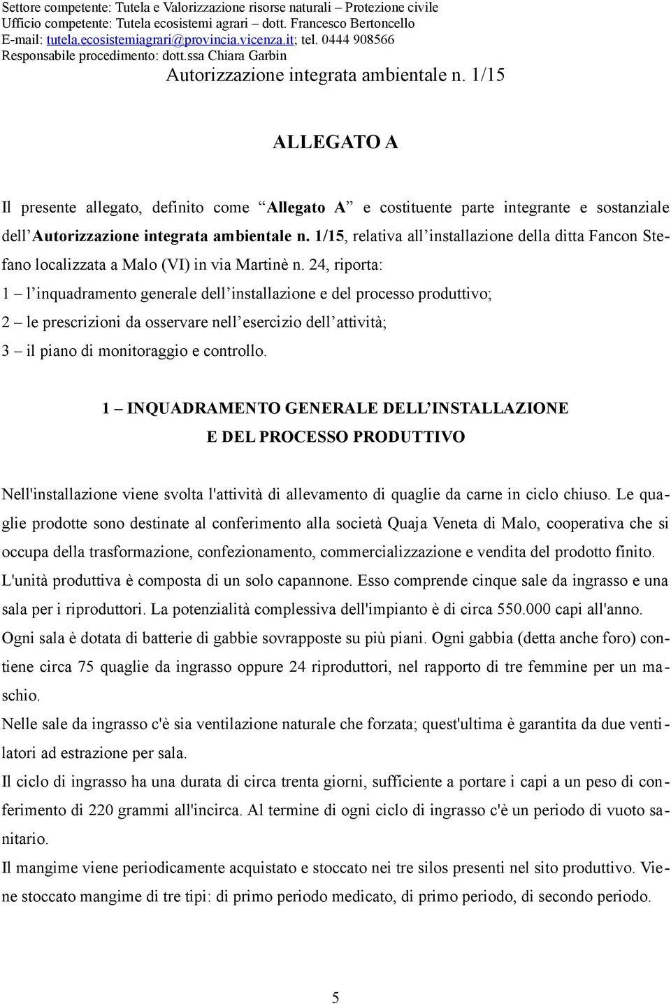 1/15 ALLEGATO A Il presente allegato, definito come Allegato A e costituente parte integrante e sostanziale dell Autorizzazione integrata ambientale n.