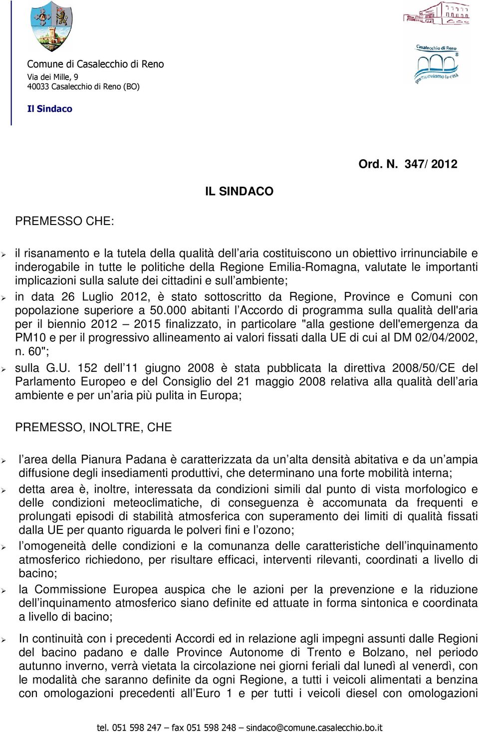 valutate le importanti implicazioni sulla salute dei cittadini e sull ambiente; in data 26 Luglio 2012, è stato sottoscritto da Regione, Province e Comuni con popolazione superiore a 50.