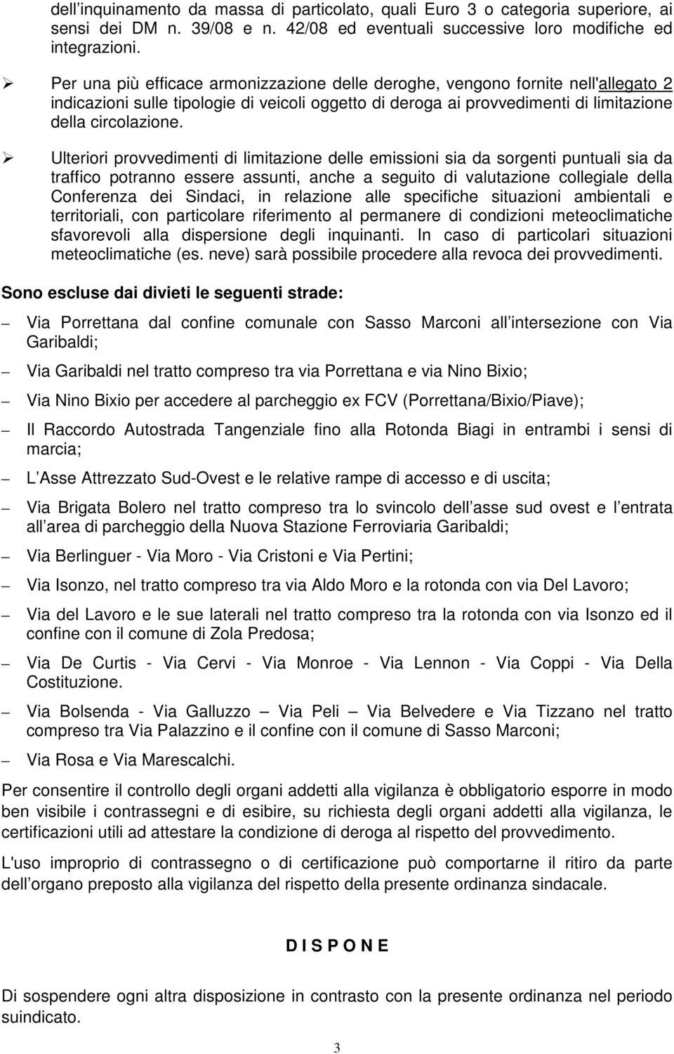 Ulteriori provvedimenti di limitazione delle emissioni sia da sorgenti puntuali sia da traffico potranno essere assunti, anche a seguito di valutazione collegiale della Conferenza dei Sindaci, in