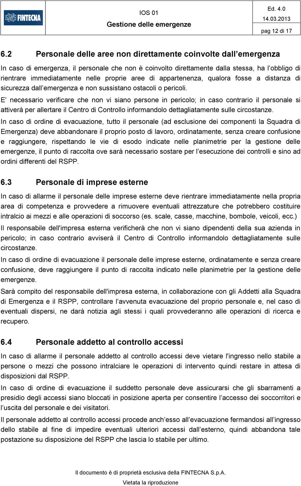 proprie aree di appartenenza, qualora fosse a distanza di sicurezza dall emergenza e non sussistano ostacoli o pericoli.