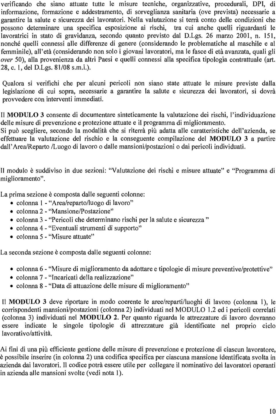 Nella valutazine si terrà cnt delle cndizini che pssn determinare una specifica espsizine ai rischi, tra cui anche quelli riguardanti le lavratrici in stat di gravidanza, secnd quant previst dal.lgs.