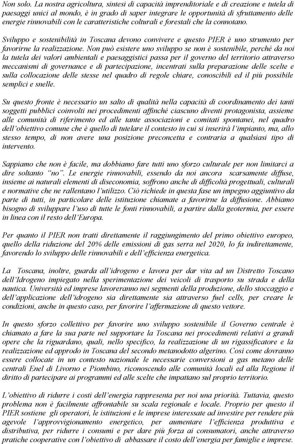 con le caratteristiche colturali e forestali che la connotano. Sviluppo e sostenibilità in Toscana devono convivere e questo PIER è uno strumento per favorirne la realizzazione.